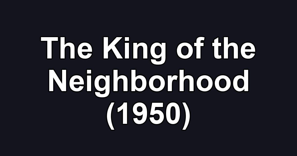 The King of the Neighborhood (1950)