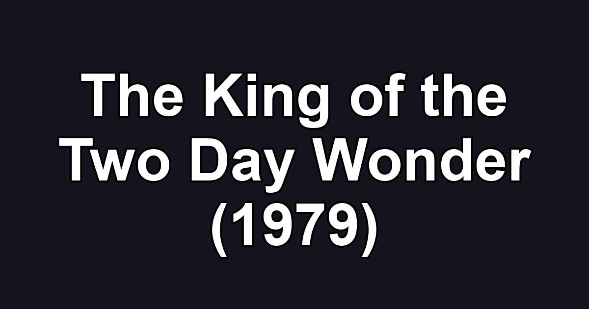The King of the Two Day Wonder (1979)