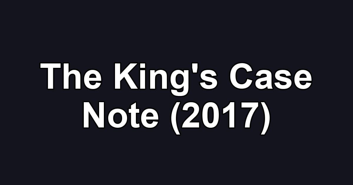 The King's Case Note (2017)