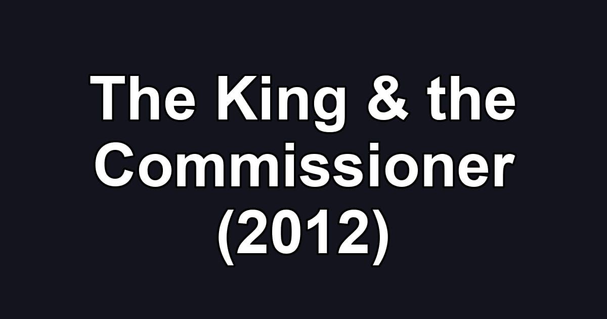 The King & the Commissioner (2012)