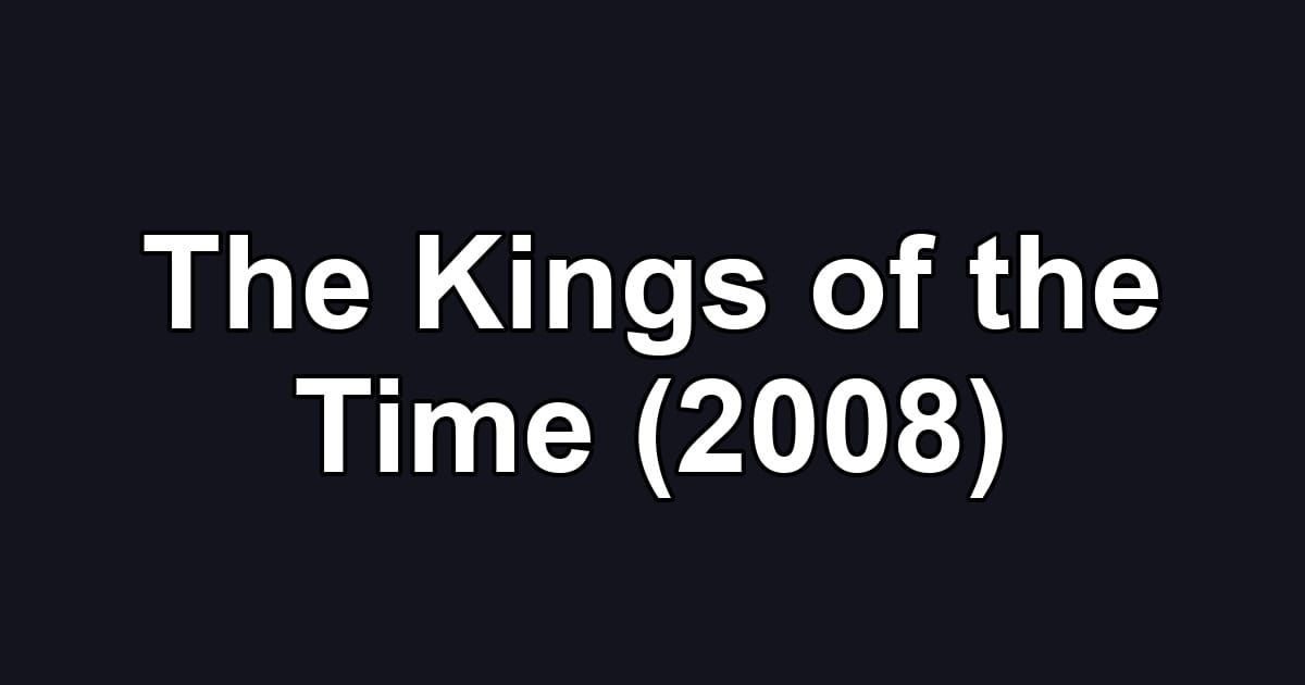 The Kings of the Time (2008)