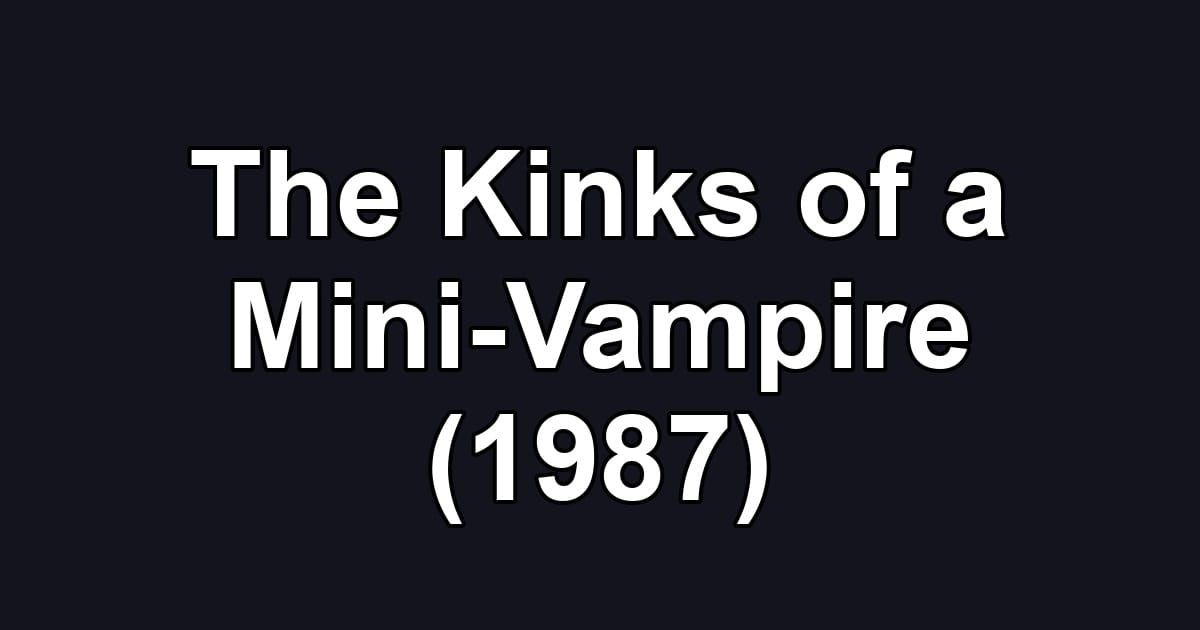 The Kinks of a Mini-Vampire (1987)