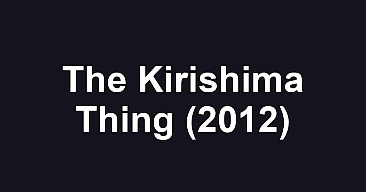 The Kirishima Thing (2012)