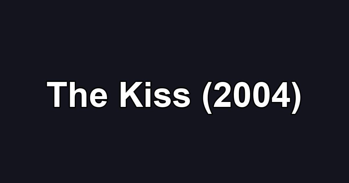 The Kiss (2004)