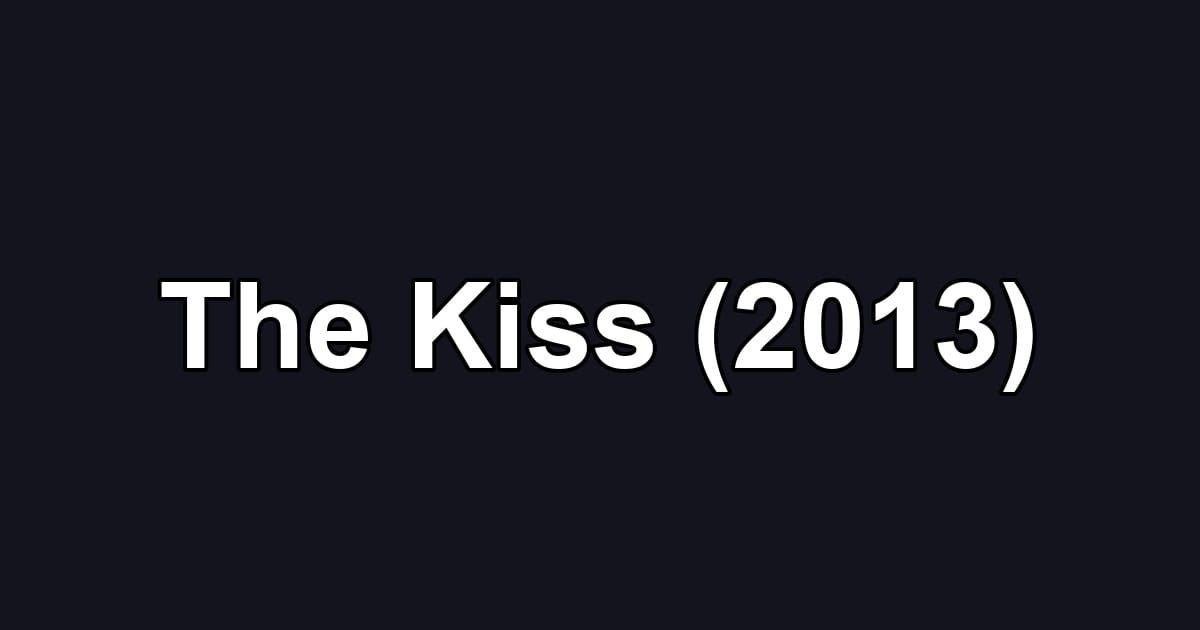 The Kiss (2013)