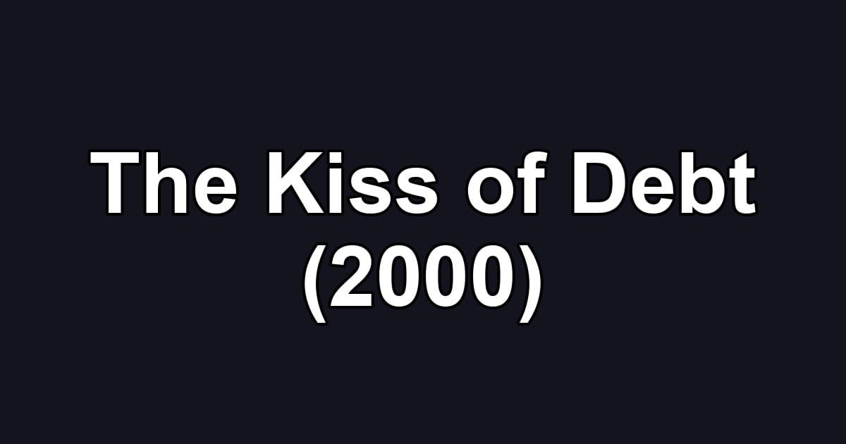 The Kiss of Debt (2000)