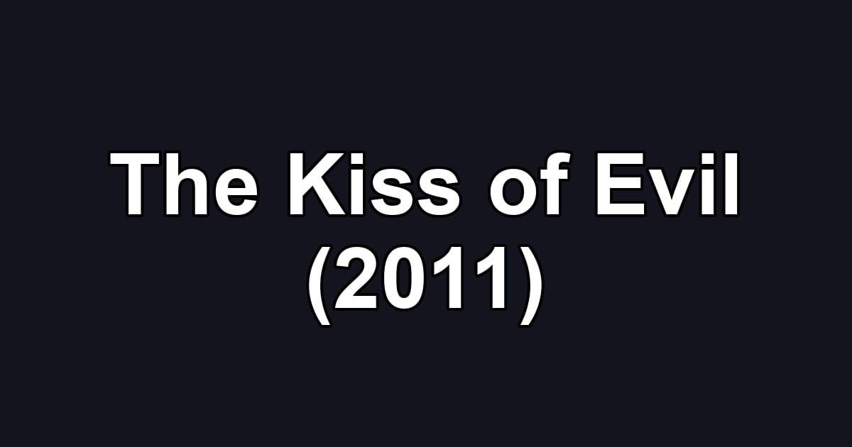 The Kiss of Evil (2011)