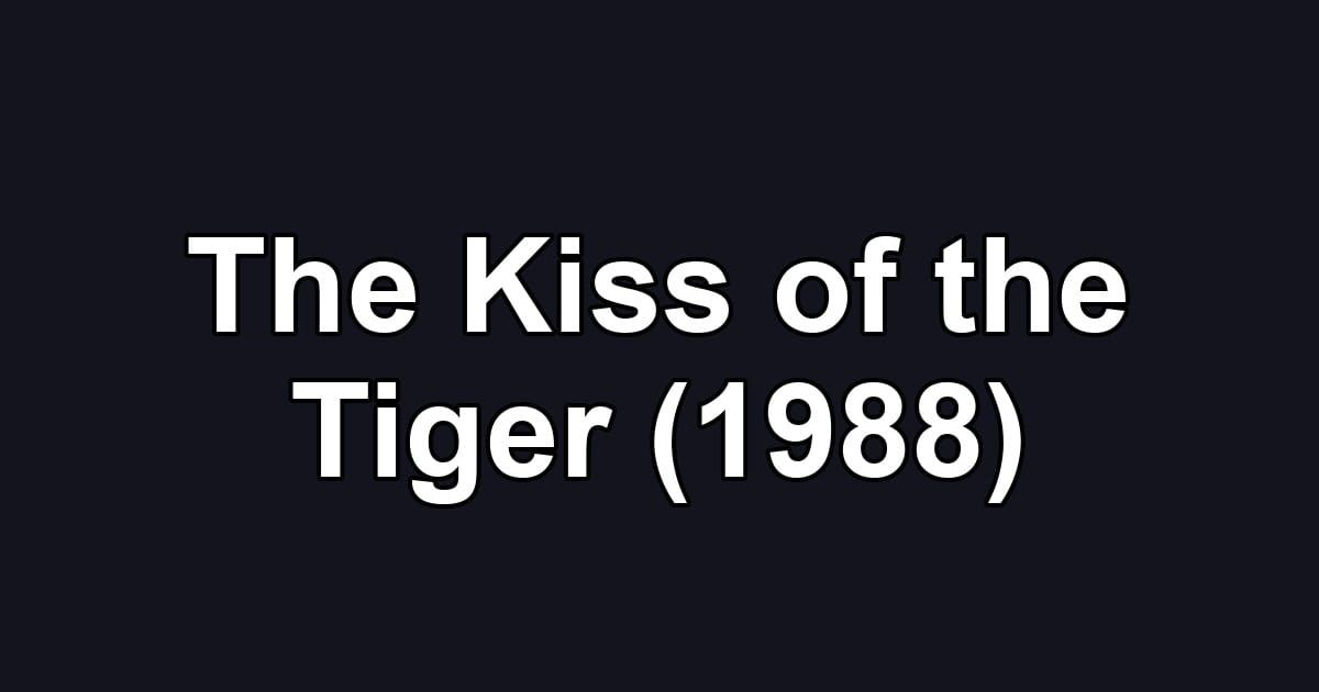 The Kiss of the Tiger (1988)