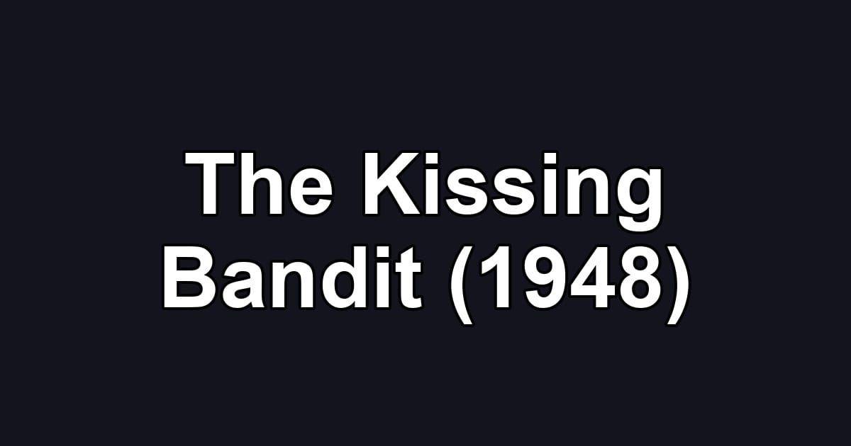 The Kissing Bandit (1948)