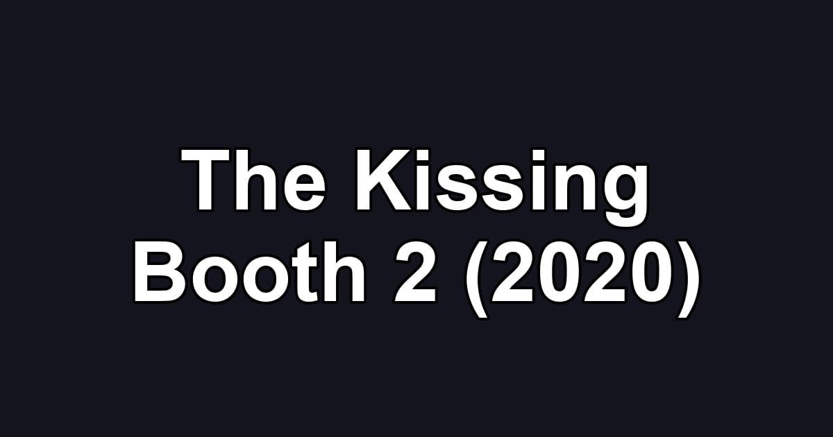 The Kissing Booth 2 (2020)