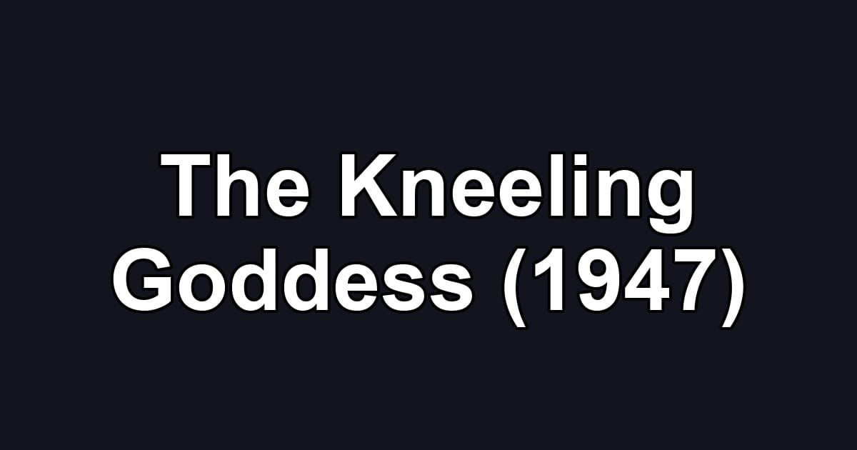 The Kneeling Goddess (1947)