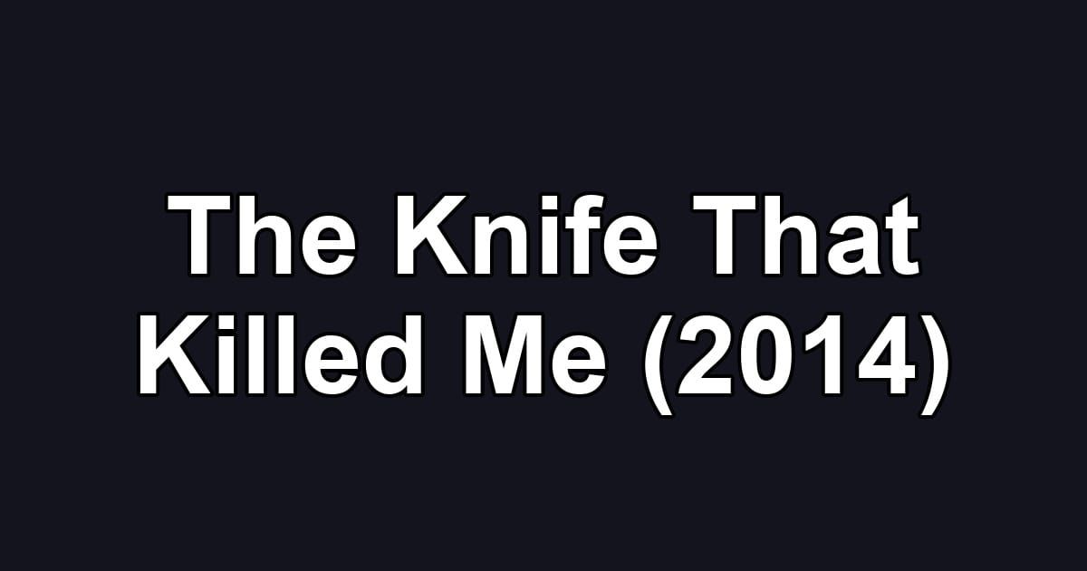 The Knife That Killed Me (2014)