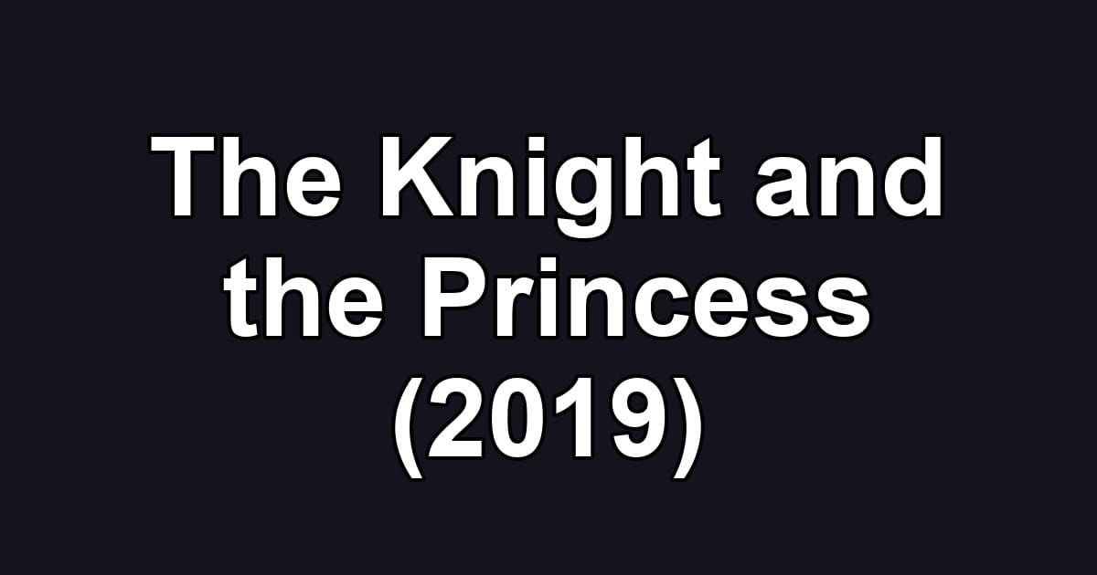 The Knight and the Princess (2019)