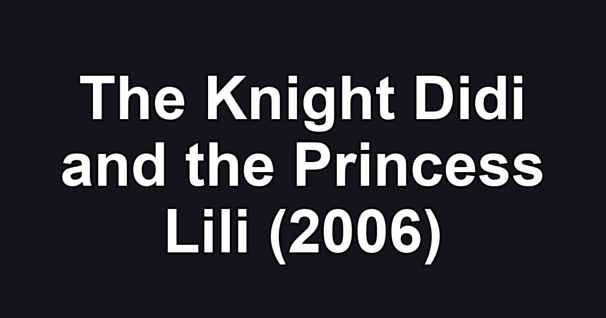 The Knight Didi and the Princess Lili (2006)