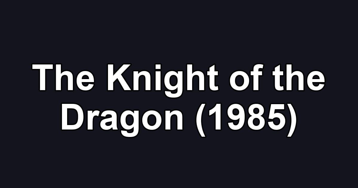 The Knight of the Dragon (1985)