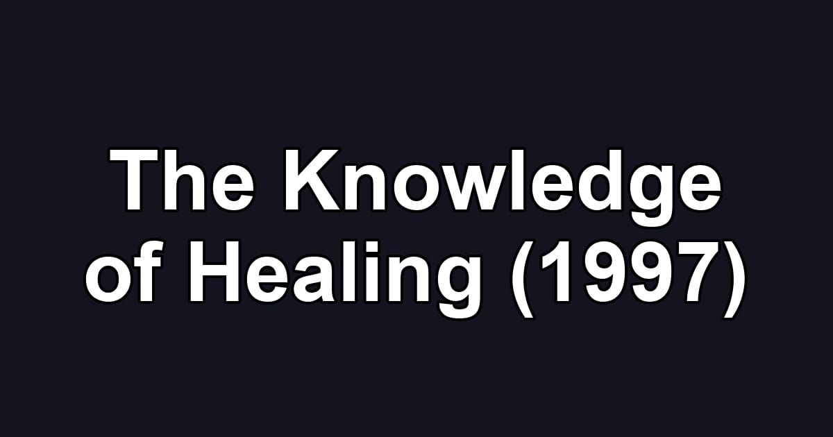 The Knowledge of Healing (1997)