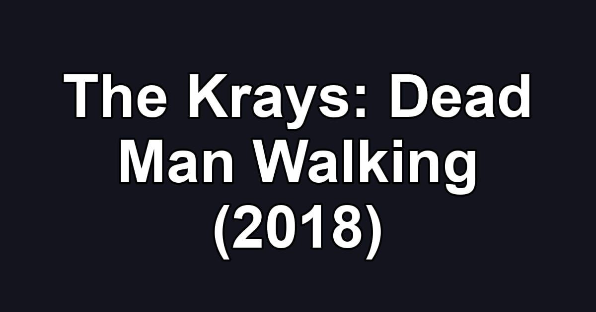 The Krays: Dead Man Walking (2018)