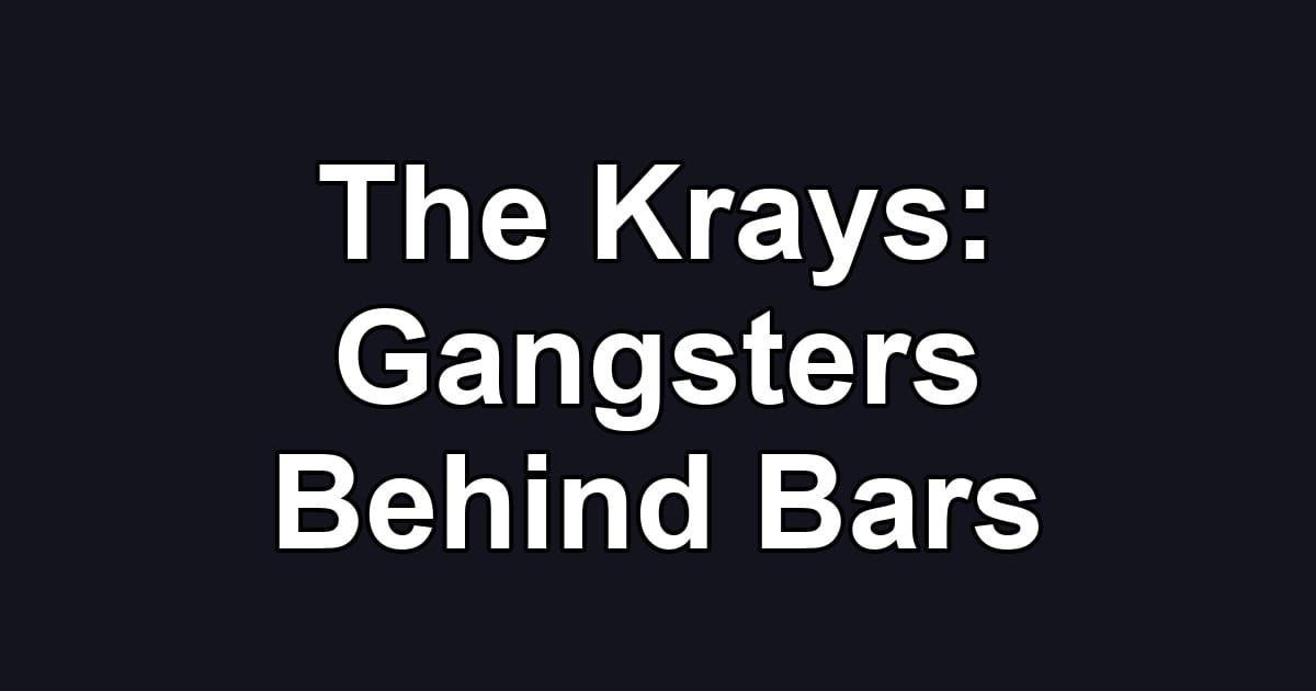The Krays: Gangsters Behind Bars