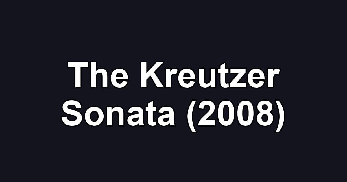 The Kreutzer Sonata (2008)
