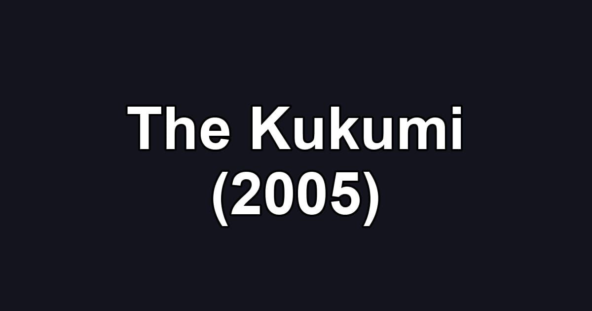 The Kukumi (2005)