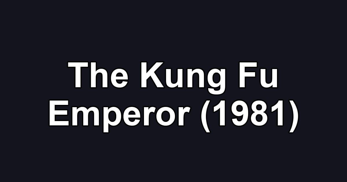 The Kung Fu Emperor (1981)