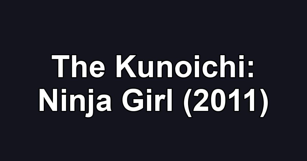 The Kunoichi: Ninja Girl (2011)