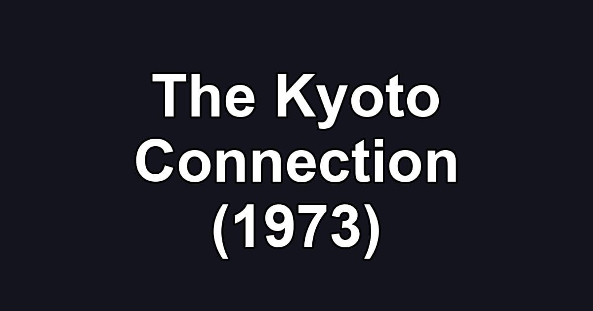 The Kyoto Connection (1973)