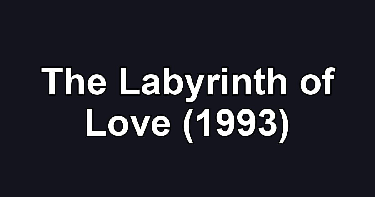 The Labyrinth of Love (1993)