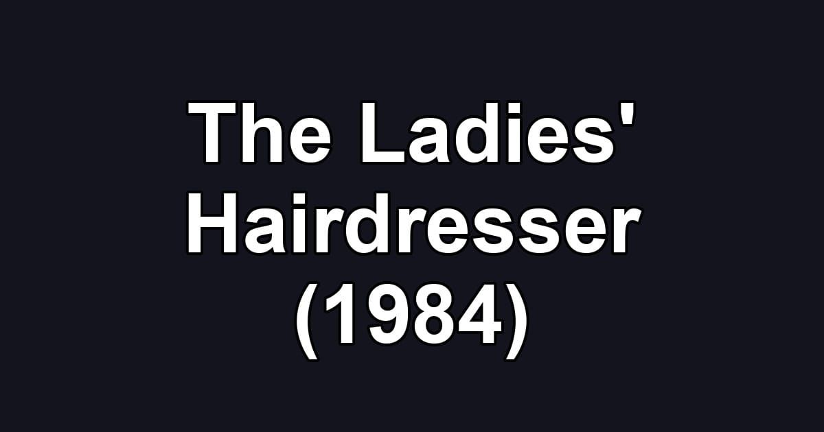 The Ladies' Hairdresser (1984)