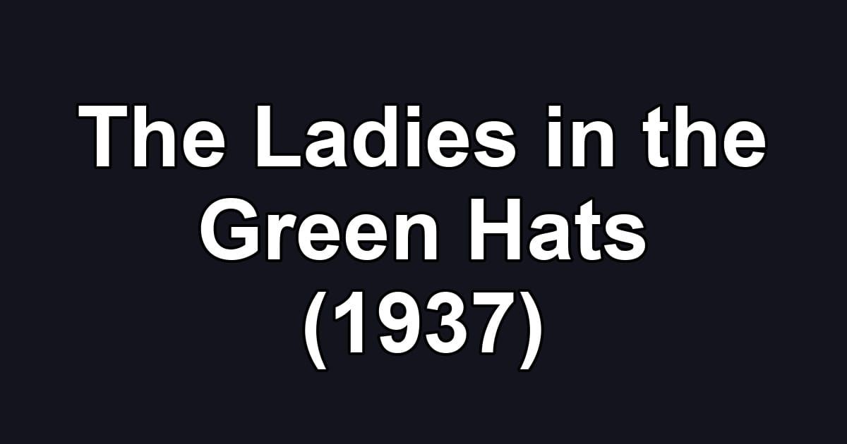The Ladies in the Green Hats (1937)