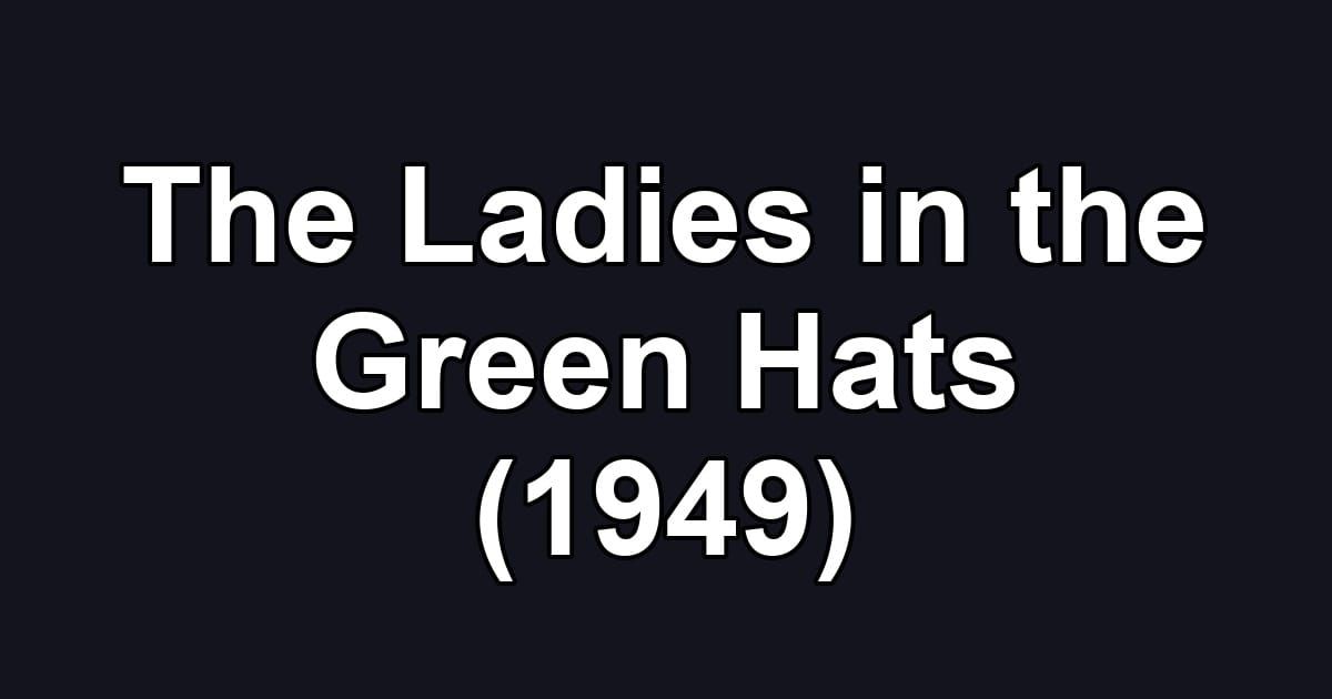 The Ladies in the Green Hats (1949)