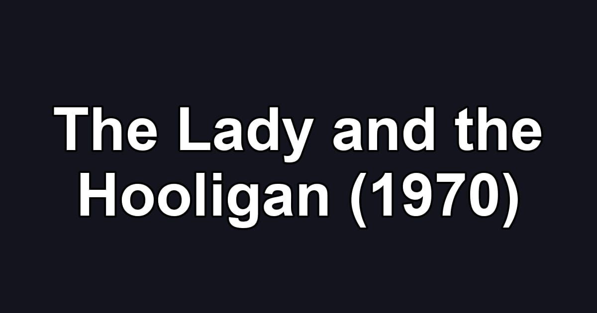 The Lady and the Hooligan (1970)
