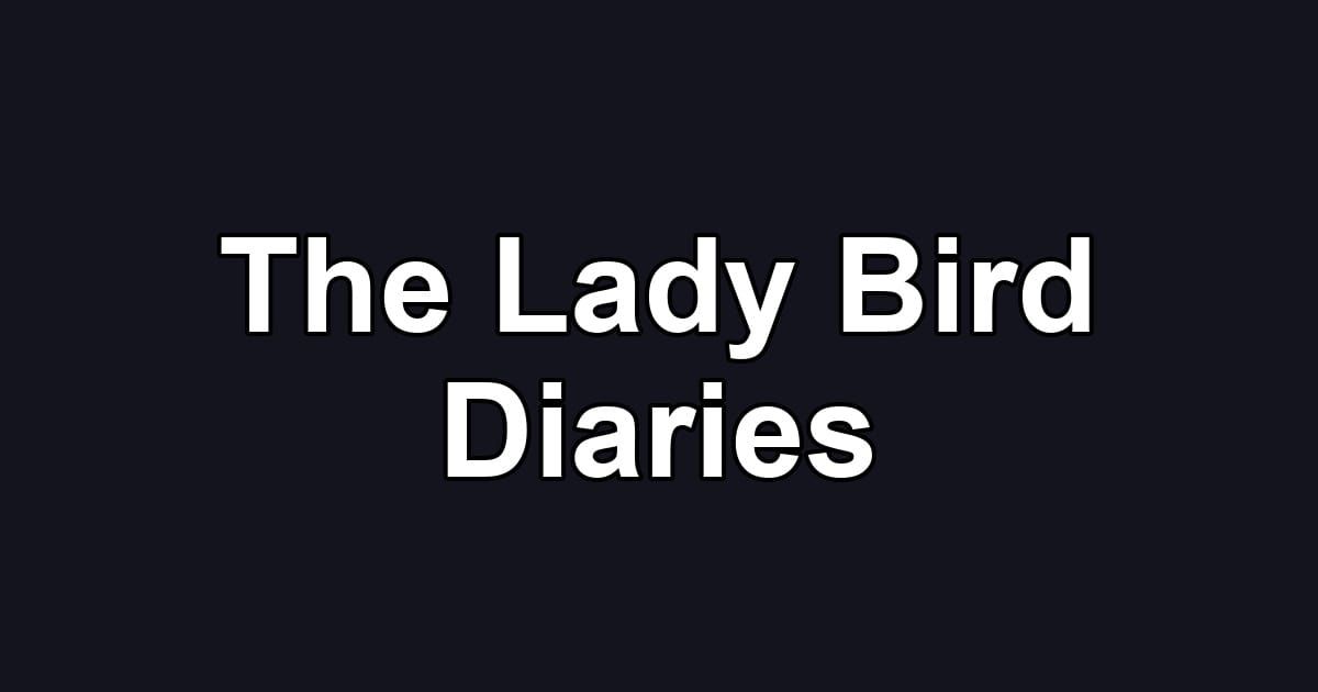 The Lady Bird Diaries