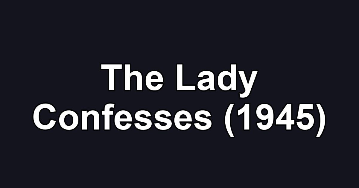 The Lady Confesses (1945)