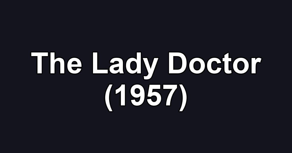 The Lady Doctor (1957)