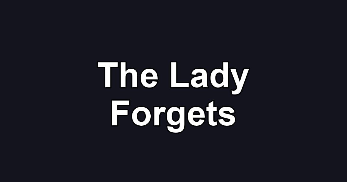The Lady Forgets
