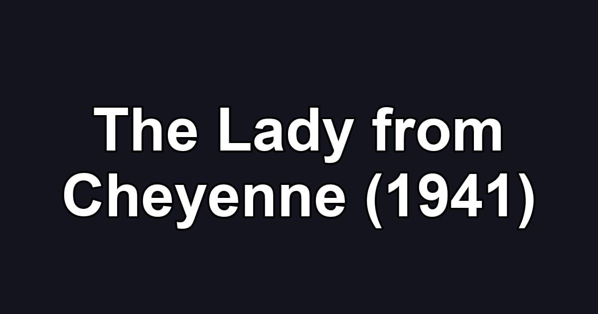 The Lady from Cheyenne (1941)