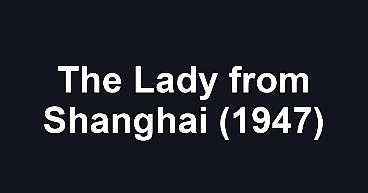 The Lady from Shanghai (1947)