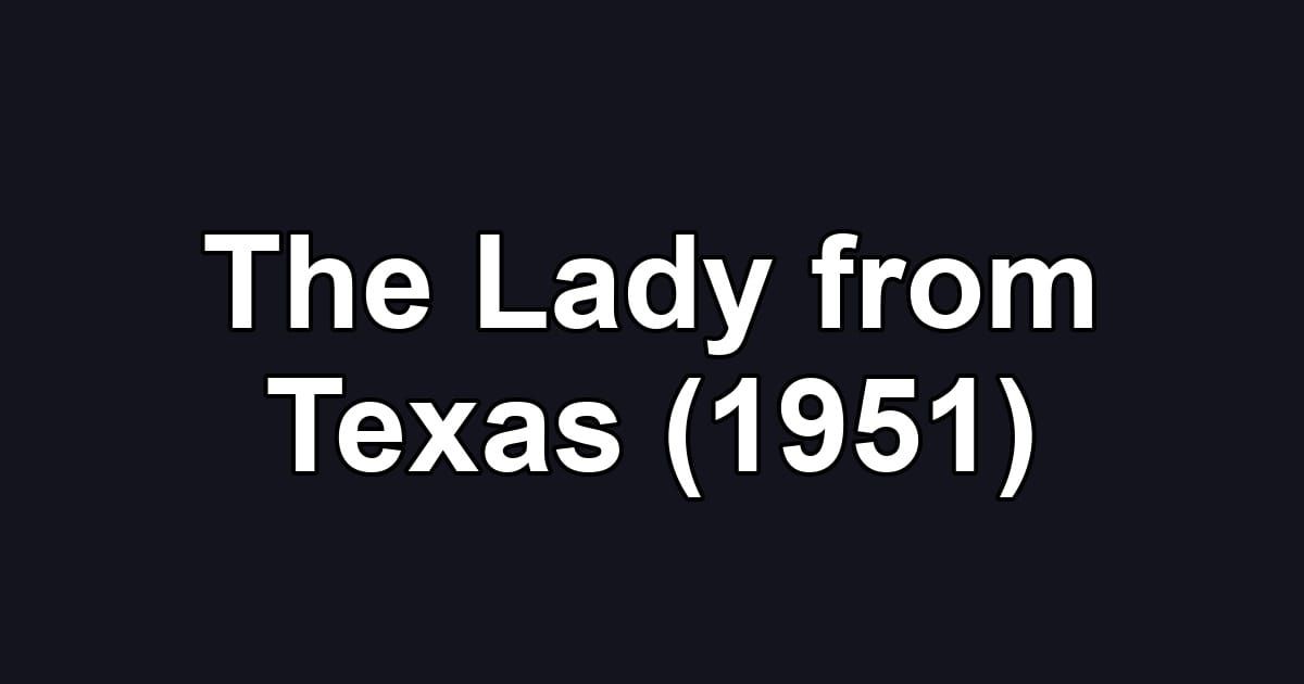The Lady from Texas (1951)
