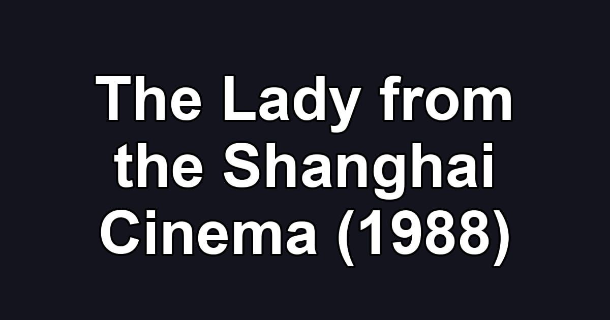 The Lady from the Shanghai Cinema (1988)