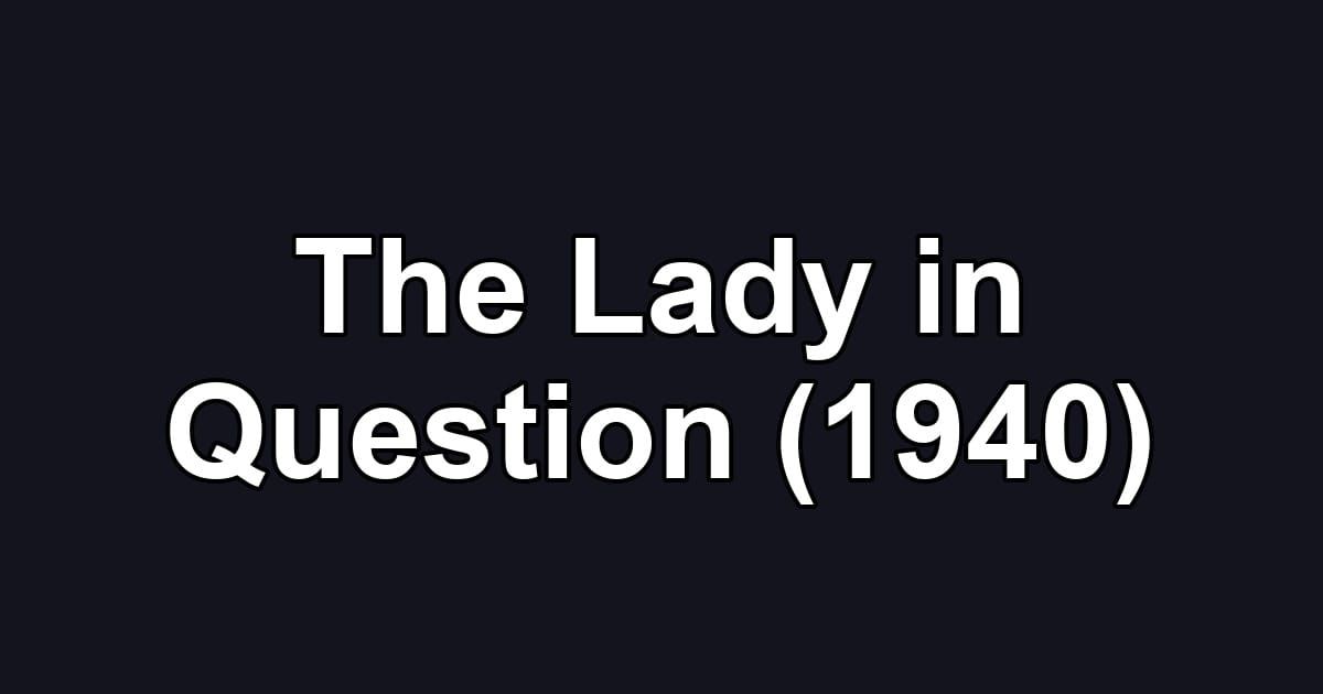 The Lady in Question (1940)
