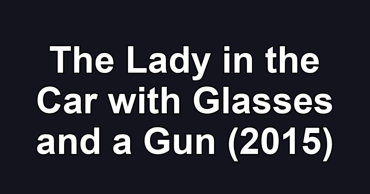 The Lady in the Car with Glasses and a Gun (2015)