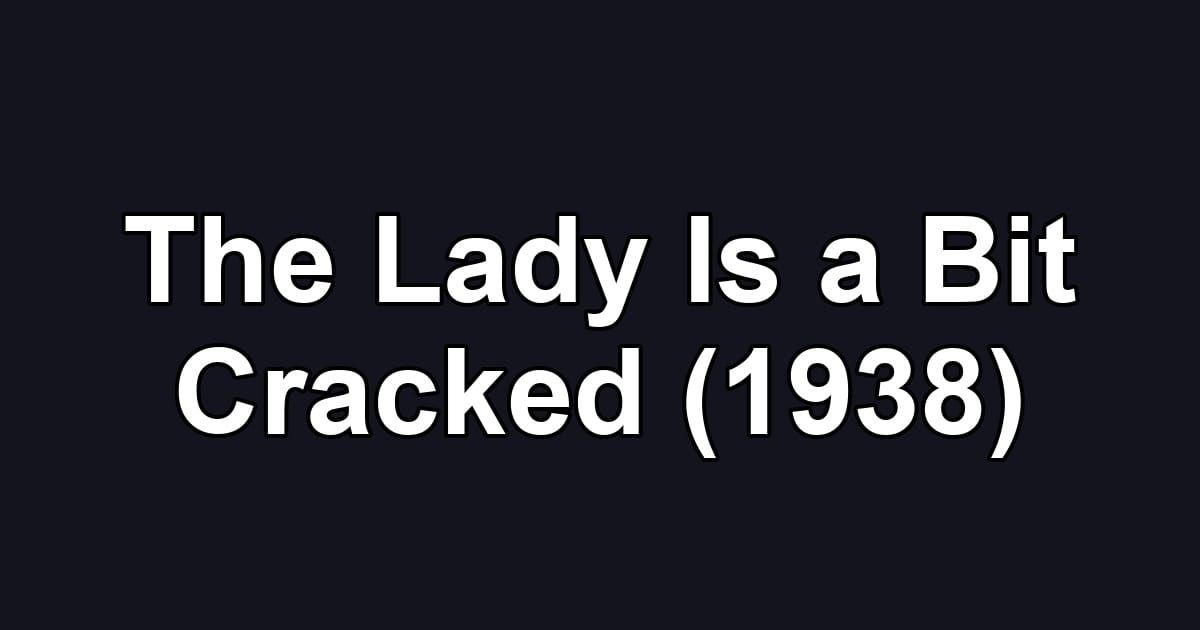 The Lady Is a Bit Cracked (1938)