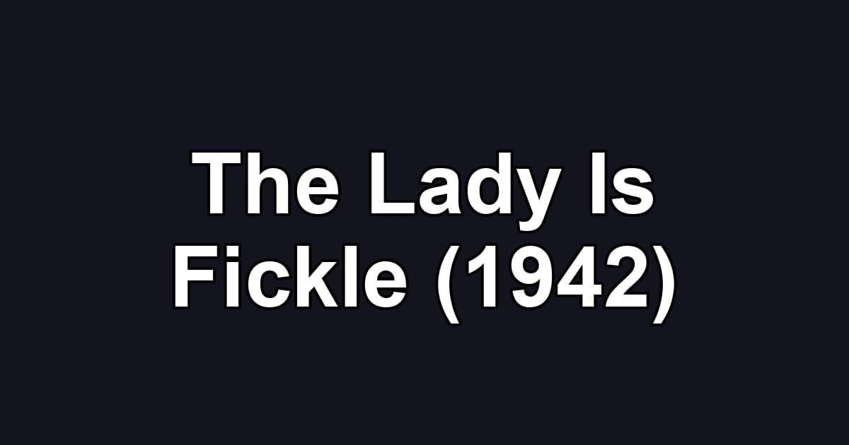 The Lady Is Fickle (1942)