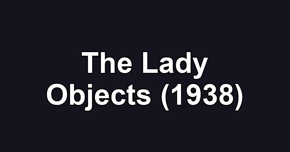 The Lady Objects (1938)