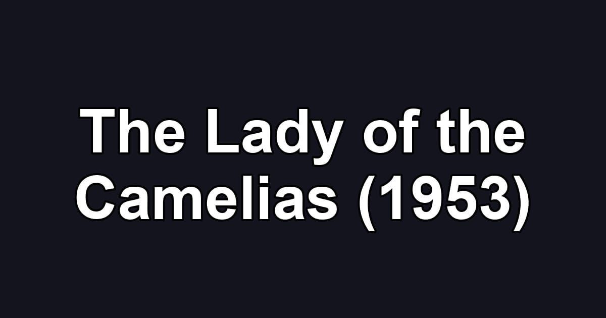 The Lady of the Camelias (1953)