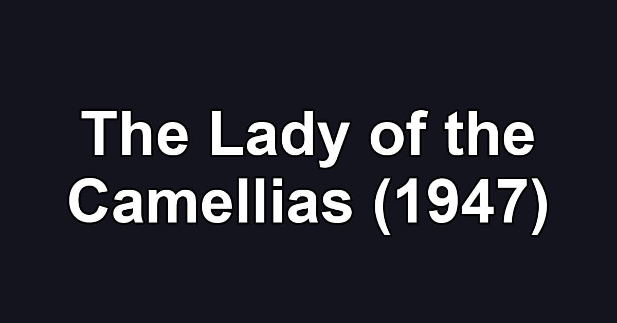 The Lady of the Camellias (1947)