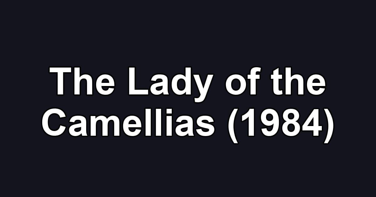 The Lady of the Camellias (1984)