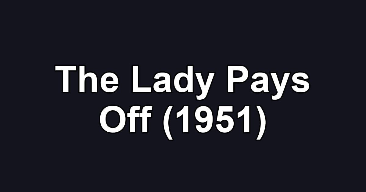 The Lady Pays Off (1951)