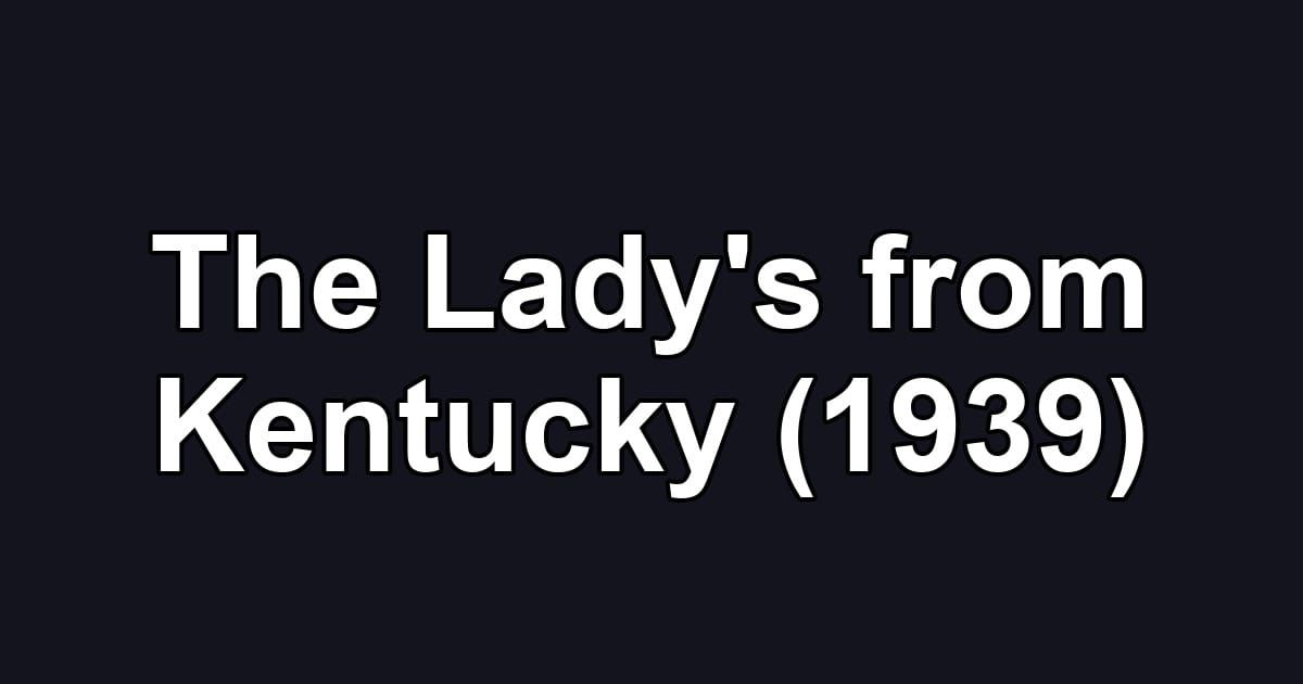 The Lady's from Kentucky (1939)